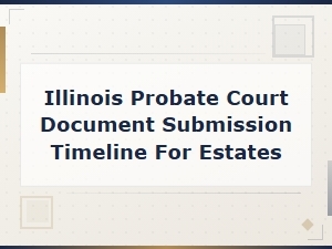 Illinois Probate Court Filing Deadlines for Estates