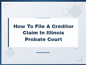 Filing a Creditor Claim in Illinois Probate Court