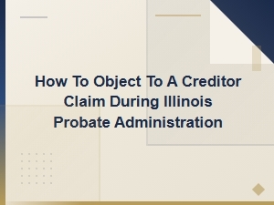 Objecting to Creditor Claims in Illinois Probate