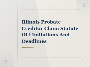Illinois Probate Creditor Claim Deadlines and Time Limits