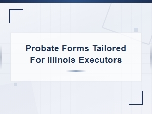 Essential Probate Forms for Illinois Executors