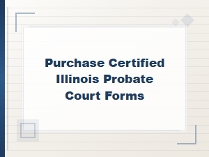 Essential Certified Probate Forms for Illinois Courts