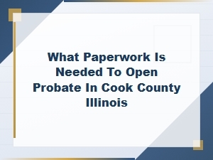Opening Probate in Cook County: Required Paperwork